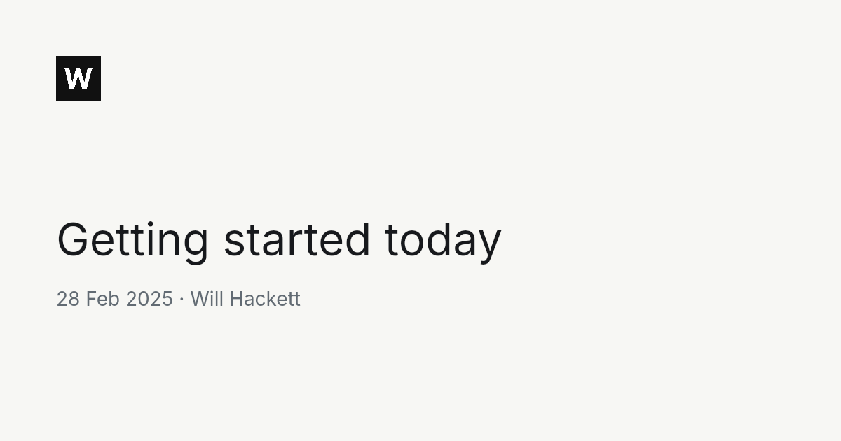 Getting started today | Will Hackett